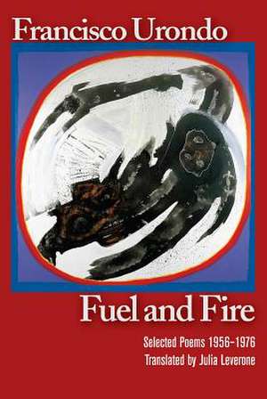 Fuel and Fire: Selected Poems 1956-1976 de Francisco Urondo