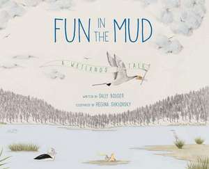 Fun in the Mud: A Wetlands Tale de Sally Bolger