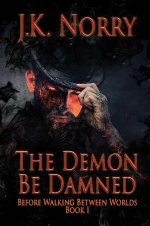 The Demon Be Damned de J. K. Norry