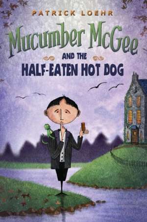 Mucumber McGee and the Half-Eaten Hot Dog de Patrick Loehr