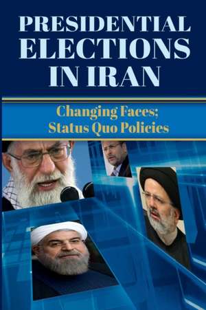 Presidential Elections in Iran: Changing Faces; Status Quo Policies de Ncri U. S. Representative Office