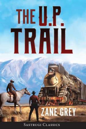 The U.P. Trail (Annotated) de Zane Grey