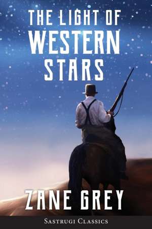 The Light of Western Stars (ANNOTATED) de Zane Grey