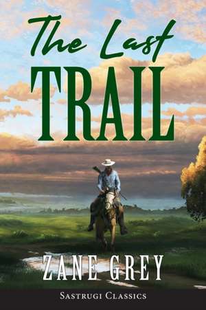 The Last Trail (ANNOTATED) de Zane Grey