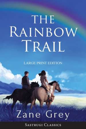 The Rainbow Trail (Annotated) LARGE PRINT de Zane Grey