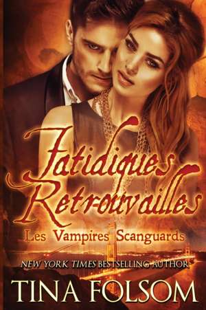 Fatidiques retrouvailles (Les Vampires Scanguards - Tome 11.5) de Tina Folsom