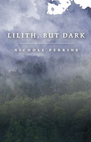 Lilith, But Dark de Nichole Perkins