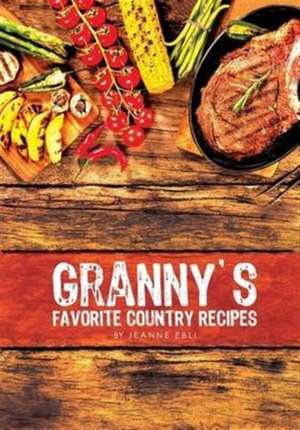 Granny's Favorite Country Recipes de Jeanne Ebli