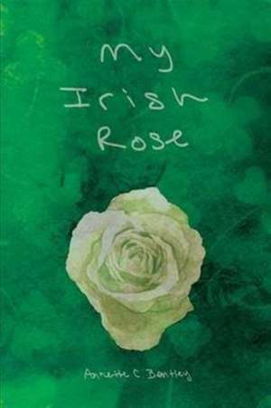 My Irish Rose de Annette C. Bentley