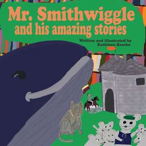 Mr. Smithwiggle and his amazing stories de Kathleen Rasche