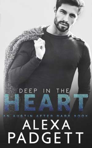 Deep in the Heart de Alexa Padgett