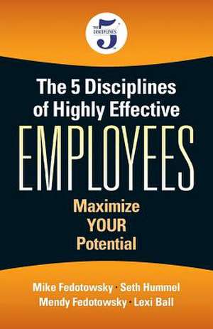 The 5 Disciplines of Highly Effective Employees de Fedotowsky, Mike