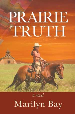 Prairie Truth de Marilyn Bay