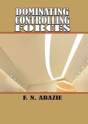 DOMINATING CONTROLLING FORCES de Franklin N Abazie