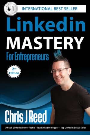 Linkedin Mastery for Entrepreneurs de Chris J Reed