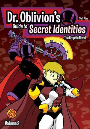 Dr. Oblivion's Guide to Secret Identities Vol. 2 de Jeff Pina