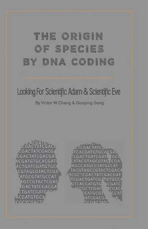 The Origin of Species by DNA Coding de Victor W. Chang