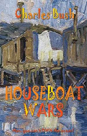 Houseboat Wars de Charles Bush