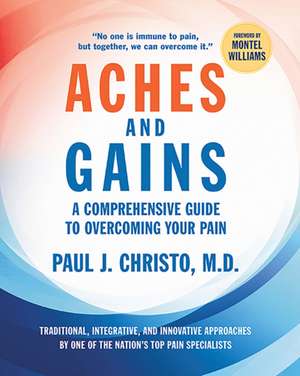 Aches and Gains: A Comprehensive Guide to Overcoming Your Pain de Paul Christo