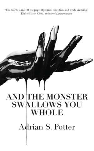 And the Monster Swallows You Whole de Adrian S. Potter