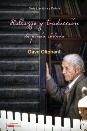 Hallazgo Y Traducción de Poesía Chilena de Dave Oliphant