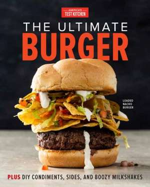 The Ultimate Burger de America'S Test Kitchen