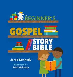 The Beginner's Gospel Story Bible de Jared Kennedy