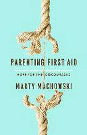 Parenting First Aid de Marty Machowski