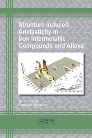 Structure Induced Anelasticity in Iron Intermetallic Compounds and Alloys de Igor S. Golovin