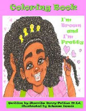 I'm Brown and I'm Pretty- Coloring Book de Sherrita Berry-Pettus