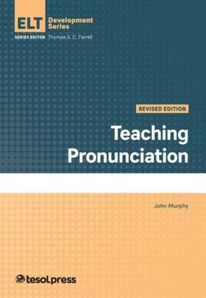 Teaching Pronunciation, Revised de John Murphy