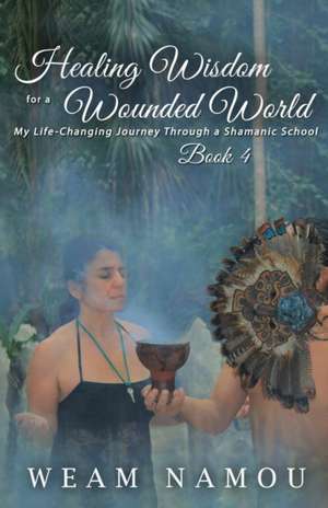 Healing Wisdom for a Wounded World de Weam Namou