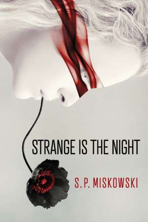 Strange is the Night de S. P. Miskowski