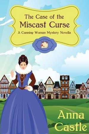 The Case of the Miscast Curse de Anna Castle