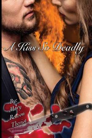 A Kiss So Deadly de Mary Reason Theriot