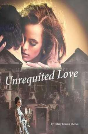 Unrequited Love de Mary Reason Theriot