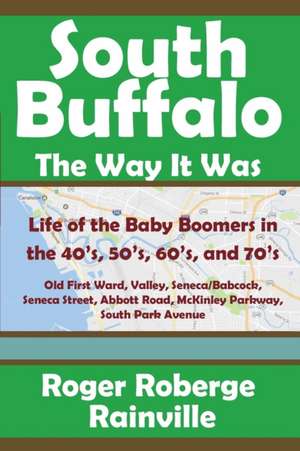 South Buffalo the Way It Was de Roger Roberge Rainville