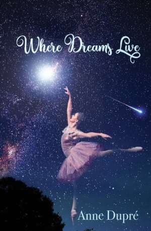 Where Dreams Live de Anne Dupré