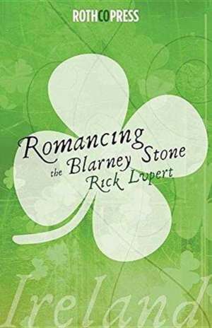 Romancing The Blarney Stone de Rick Lupert