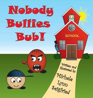 Nobody Bullies Bub! de Michele Lynn Seigfried