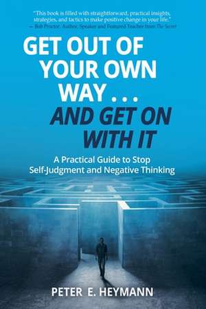 Get Out of Your Own Way... and Get on with It de Heymann, Peter E.