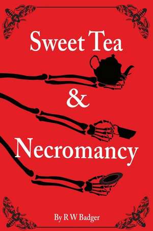 Sweet Tea & Necromancy de R. W. Badger