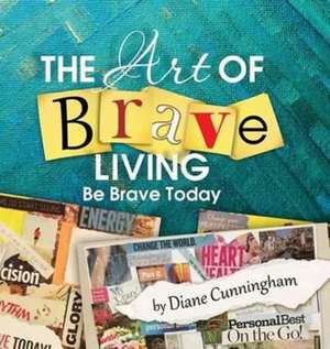 The Art of Brave Living de Diane Cunningham