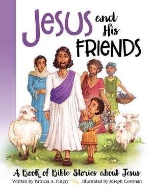 Jesus and His Friends de Patricia A Pingry