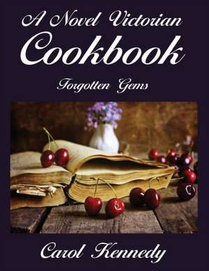 A Novel Victorian Cookbook de Carol J Kennedy