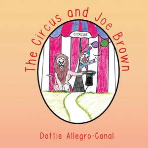 THE CIRCUS AND JOE BROWN de Dottie Allegro Canal