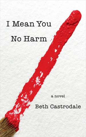 I Mean You No Harm de Beth Castrodale