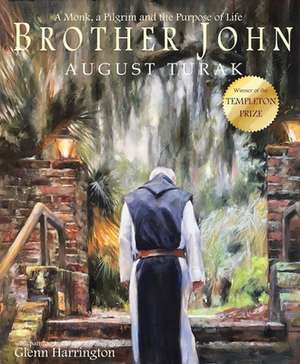 Brother John: A Monk, a Pilgrim and the Purpose of Life de August Turak