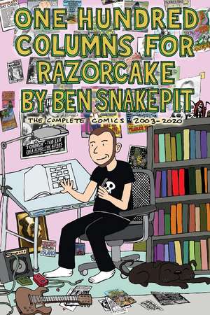 One Hundred Columns for Razorcake: The Complete Comics 2003-2020 de Ben Snakepit