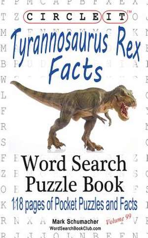 Circle It, Tyrannosaurus Rex Facts, Word Search, Puzzle Book de Lowry Global Media Llc